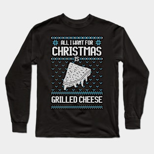 All I Want For Christmas Is Grilled Cheese - Ugly Xmas Sweater For Cheese Lover Long Sleeve T-Shirt